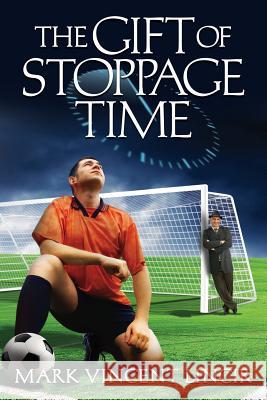 The Gift of Stoppage Time Mark Vincent Lincir 9780985127237