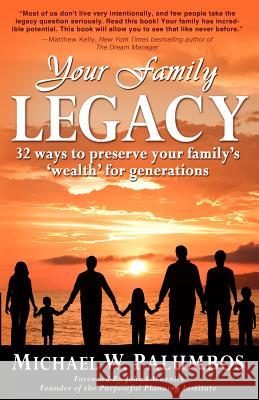 Your Family Legacy: 32 ways to preserve your family's 'wealth' for generations Palumbos, Martin F. 9780985127503 Collaborative Family Office