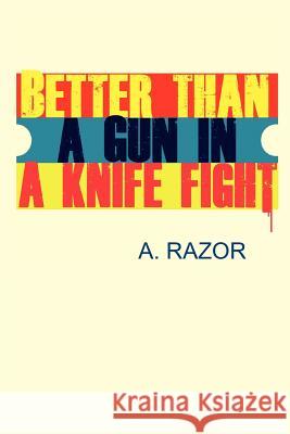 Better Than A Gun In A Knife Fight Razor, A. 9780985129316 Punk Hostage Press