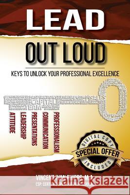 Lead Out Loud: Keys to Unlock Your Professional Excellence Vincent Phipps, William Connell 9780985138059