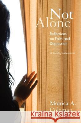 Not Alone: Reflections on Faith and Depression Monica A. Coleman 9780985140205