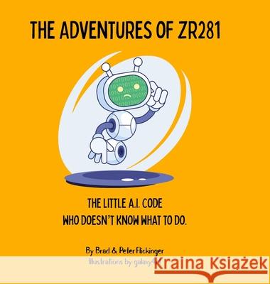 The Adventures of ZR281 Brad Flickinger, Peter Flickinger 9780985143121