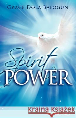 The Spirit Power Volume I Grace Dola Balogun 9780985146061 Grace Religious Books Publishing & Distributo