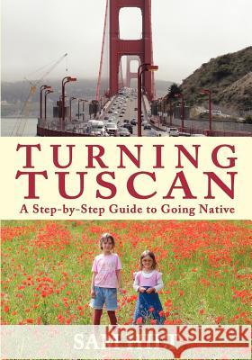 Turning Tuscan: A Step-by-Step Guide to Going Native Hilt, Sam 9780985147921