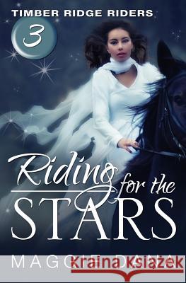 Riding for the Stars: Timber Ridge Riders Maggie Dana 9780985150426 Pageworks Press