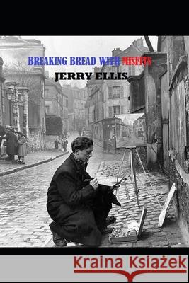 Breaking Bread With Misfits Jerry Ellis 9780985151041