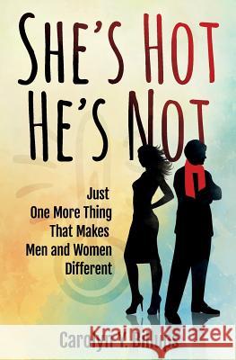 She's Hot, He's Not: Just One More Thing That Makes Men and Women Different Carolyn y. Billups 9780985154639 Laval Dreams