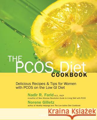 The PCOS Diet Cookbook: Delicious Recipes and Tips for Women with PCOS on the Low GI Diet Farid M. D., Nadir R. 9780985156862