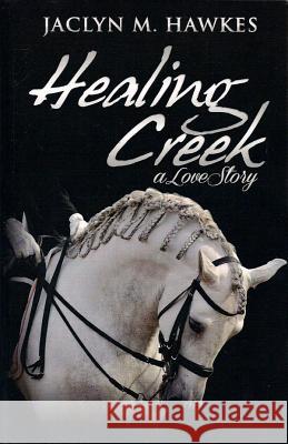 Healing Creek: A contemporary romance Hawkes, Jaclyn M. 9780985164836