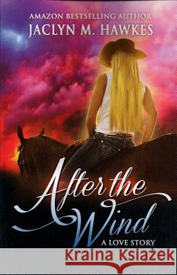 After The Wind: A love story Hawkes, Jaclyn M. 9780985164881