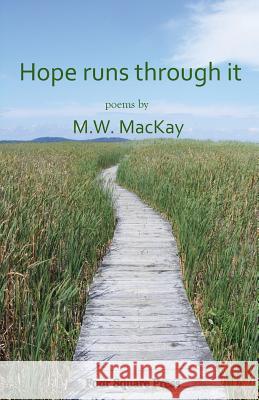 Hope Runs Through M. W. MacKay 9780985168902 Four Square Press