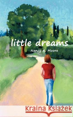 Little Dreams Nancy A. Moore 9780985172176