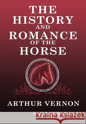 The History and Romance of the Horse Arthur Vernon 9780985172190 Converpage