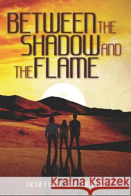 Between the Shadow and the Flame MR Geoffrey Lee Hodge 9780985180201 Penumbra Invictus Publishing