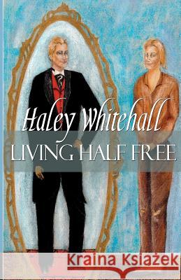 Living Half Free Haley Whitehall 9780985182816