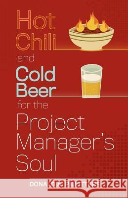 Hot Chili and Cold Beer for the Project Manager's Soul Donald A. Pillittere 9780985194208 Pillittere