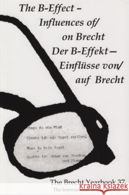 The Brecht Yearbook / Das Brecht-Jahrbuch 37: The B-Effect--Influences Of/On Brecht Weidauer, Friedemann J. 9780985195601