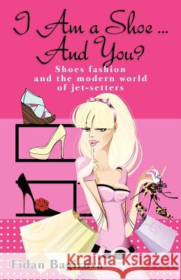I Am a Shoe ... And You? Bagirova, Fidan 9780985197308 Nadif