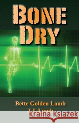 Bone Dry MS Bette Golden Lamb MR J. J. Lamb 9780985198619