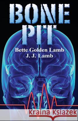 Bone Pit Bette Golden Lamb J. J. Lamb 9780985198626 Two Black Sheep Publications