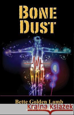 Bone Dust Bette Golden Lamb J. J. Lamb 9780985198664 Two Black Sheep