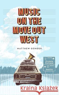 Music On The Move Out West Gonder, Matthew 9780985200213 Matthew Gonder