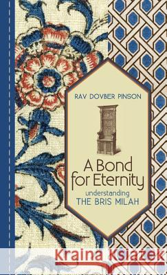 A Bond for Eternity: Understanding the Bris Milah DovBer Pinson 9780985201197