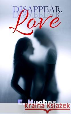 Disappear, Love E. Hughes 9780985201579 Love-Lovepublishing