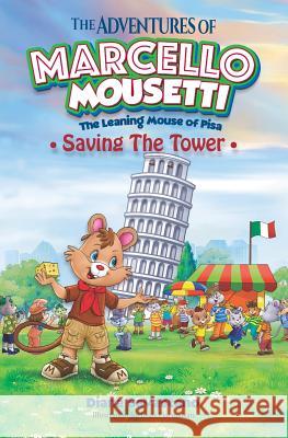 The Adventures of Marcello Mousetti: The Leaning Mouse of Pisa Diana Savastano 9780985208967