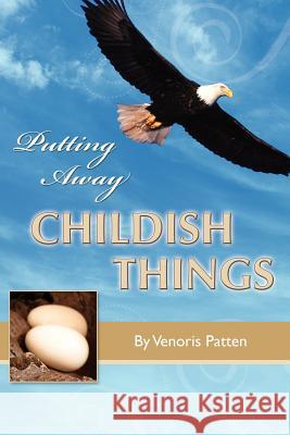 Putting Away Childish Things Venoris Patten 9780985209490 True Perspective Publishing House