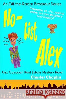 No-List Alex: Alex Campbell Real Estate Mystery Novel MR Charles Chaplin 9780985210304 Binx Publishing