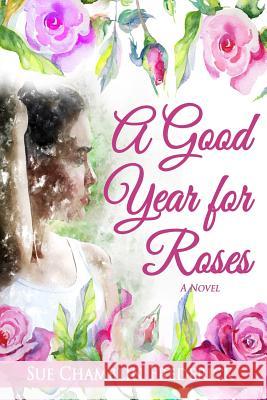 A Good Year for Roses Sue Chamblin Frederick 9780985210489 Word Jewels Publishing