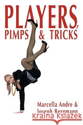 Players, Pimps & Tricks Marcella Andre Joseph Bergmann 9780985212728 Andre-Bergmann