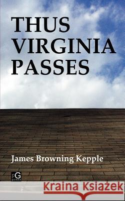 Thus Virginia Passes James Browning Kepple 9780985213329