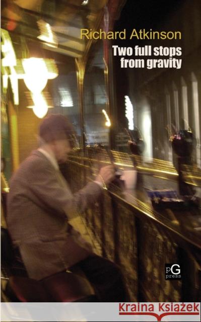 Two Full Stops from Gravity Richard Atkinson 9780985213350 Pretendgeniuspress