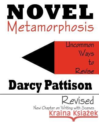Novel Metamorphosis: Uncommon Ways to Revise Pattison, Darcy 9780985213411 Mims House
