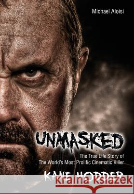 Unmasked: The True Story of the World's Most Prolific, Cinematic Killer Aloisi, Michael 9780985214609