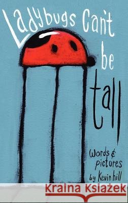 Ladybugs Can't Be Tall Kevin Hill Kevin Hill 9780985214647 Authormike Ink