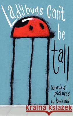 Ladybugs Can't Be Tall Kevin Hill Kevin Hill 9780985214647