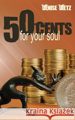 Fifty Cents For Your Soul Denise Dietz 9780985214692 Authormike Ink