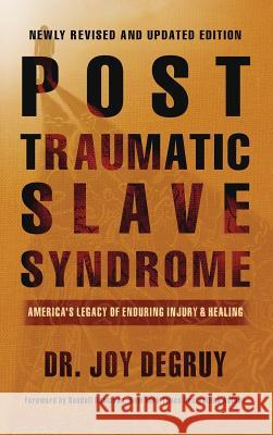 Post Traumatic Slave Syndrome, Revised Edition: America's Legacy of Enduring Injury and Healing Joy a. Degruy 9780985217266 Joy Degruy Publications Inc