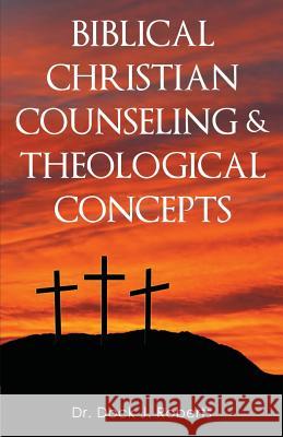 Biblical Christian Counseling & Theological Concepts Dock Junior Roberts 9780985220648 Dg Publishing House