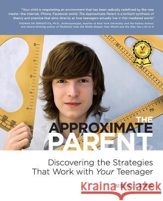 The Approximate Parent: Discovering the Strategies That Work with Your Teenager Simon, Michael Y. 9780985227692 Fine Optics Press