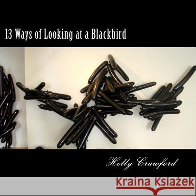 13 Ways of Looking at a Blackbird Holly Crawford 9780985246174
