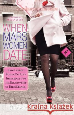When Mars Women Date: How Career Women Can Love Themselves Into the Relationship of Their Dreams Sherman, Paulette Kouffman 9780985246907