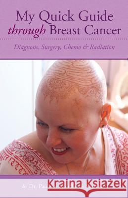My Quick Guide Through Breast Cancer: Diagnosis, Surgery, Chemotherapy & Radiation Sherman, Paulette Kouffman 9780985246976
