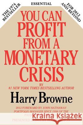 You Can Profit from a Monetary Crisis Harry Browne Roger Lipton 9780985253912 Lipton Financial Services, Inc.