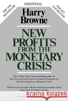 New Profits from the Monetary Crisis Harry Browne Roger Lipton 9780985253936 Lipton Financial Services, Inc.