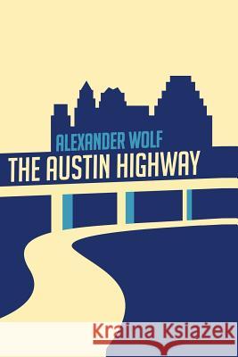 The Austin Highway Alexander Wolf 9780985254100 Cove Publishing