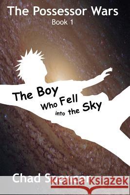 The Boy Who Fell into the Sky Spencer, Chad 9780985256845